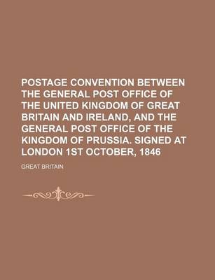 Book cover for Postage Convention Between the General Post Office of the United Kingdom of Great Britain and Ireland, and the General Post Office of the Kingdom of Prussia. Signed at London 1st October, 1846