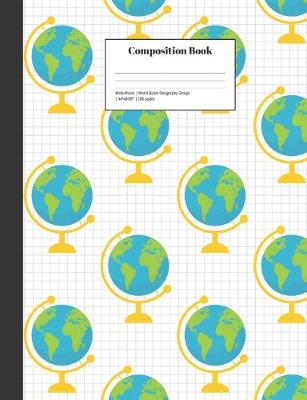 Book cover for Composition Book Wide-Ruled World Globe Geography Design