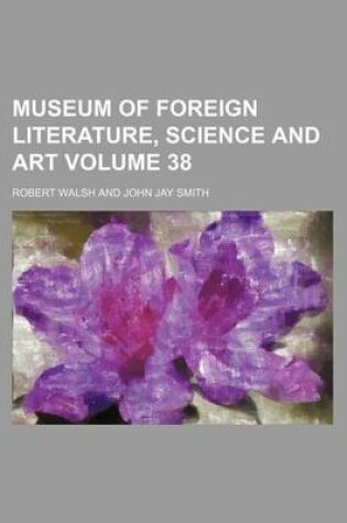 Cover of Museum of Foreign Literature, Science and Art Volume 38