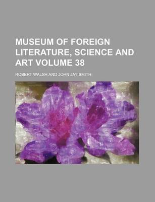 Book cover for Museum of Foreign Literature, Science and Art Volume 38