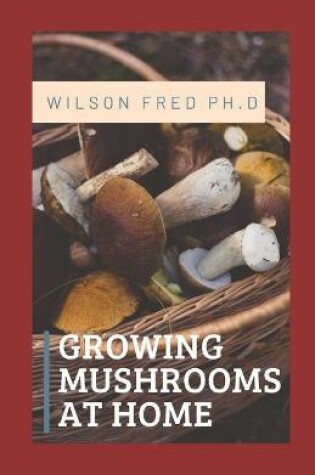 Cover of Growing Mushrooms at Home