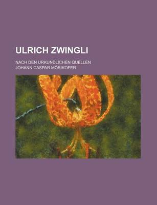 Book cover for Ulrich Zwingli Nach Den Urkundlichen Quellen (2)