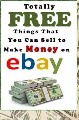 Cover of Totally Free Things That You Can Sell to Make Money on Ebay