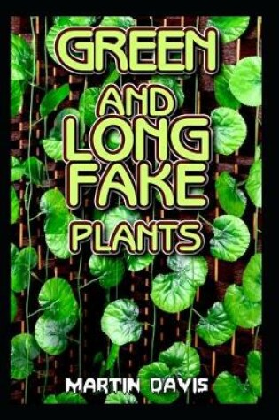 Cover of Green and Long Fake Plants