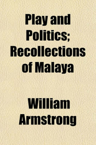 Cover of Play and Politics; Recollections of Malaya