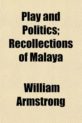 Book cover for Play and Politics; Recollections of Malaya