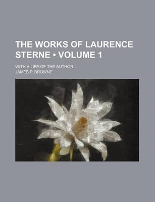 Book cover for The Works of Laurence Sterne (Volume 1); With a Life of the Author