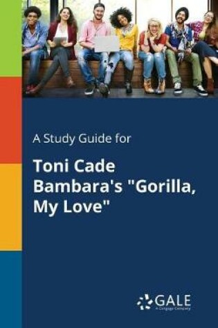 Cover of A Study Guide for Toni Cade Bambara's Gorilla, My Love