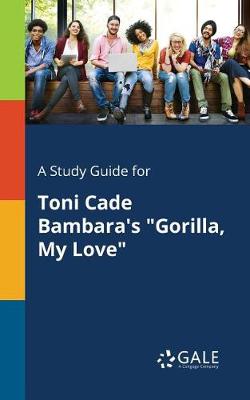 Book cover for A Study Guide for Toni Cade Bambara's Gorilla, My Love