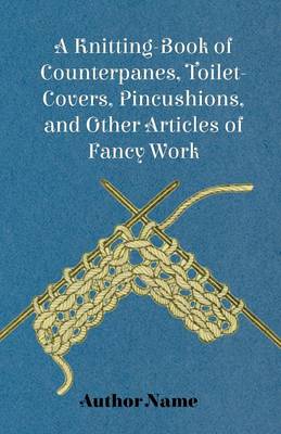 Book cover for A Knitting-Book of Counterpanes, Toilet-Covers, Pincushions, and Other Articles of Fancy Work