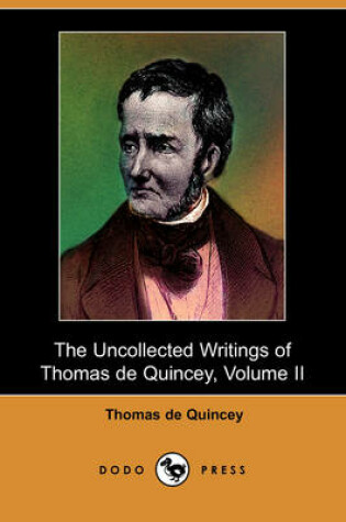 Cover of The Uncollected Writings of Thomas de Quincey, Volume II (Dodo Press)