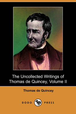 Book cover for The Uncollected Writings of Thomas de Quincey, Volume II (Dodo Press)