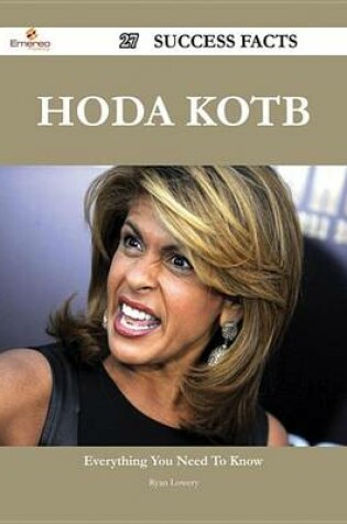 Cover of Hoda Kotb 27 Success Facts - Everything You Need to Know about Hoda Kotb