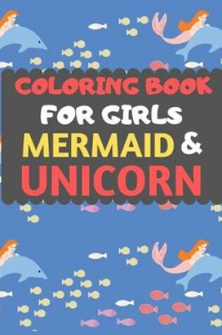 Cover of Coloring Book For Girls Mermaid & Unicorn
