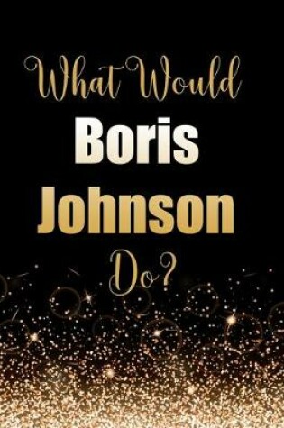 Cover of What Would Boris Johnson Do?