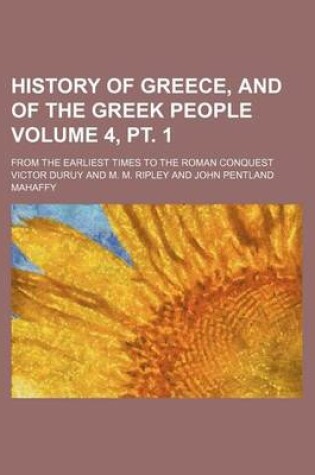 Cover of History of Greece, and of the Greek People Volume 4, PT. 1; From the Earliest Times to the Roman Conquest