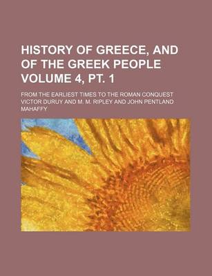 Book cover for History of Greece, and of the Greek People Volume 4, PT. 1; From the Earliest Times to the Roman Conquest