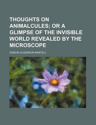 Book cover for Thoughts on Animalcules; Or a Glimpse of the Invisible World Revealed by the Microscope