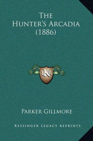 Cover of The Hunter's Arcadia (1886)
