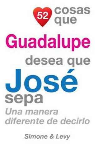 Cover of 52 Cosas Que Guadalupe Desea Que José Sepa