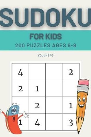 Cover of Sudoku For Kids 200 Puzzles Ages 6-8 Volume 50