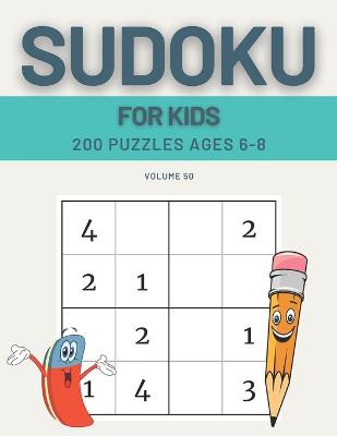 Book cover for Sudoku For Kids 200 Puzzles Ages 6-8 Volume 50