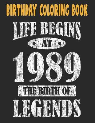 Book cover for Birthday Coloring Book Life Begins At 1989 The Birth Of Legends
