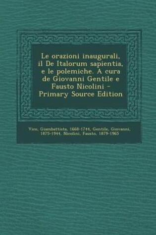 Cover of Le Orazioni Inaugurali, Il de Italorum Sapientia, E Le Polemiche. a Cura de Giovanni Gentile E Fausto Nicolini