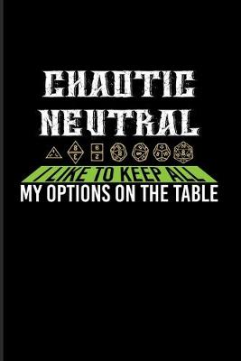 Book cover for Chaotic Neutral I Like To Keep All My Options On The Table