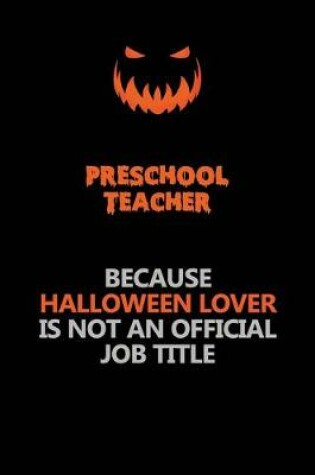 Cover of Preschool Teacher Because Halloween Lover Is Not An Official Job Title
