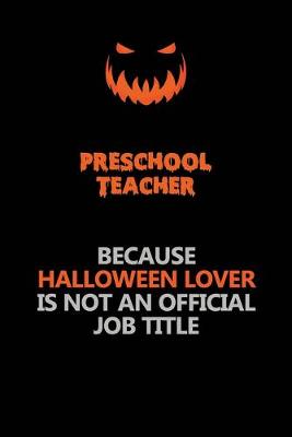Book cover for Preschool Teacher Because Halloween Lover Is Not An Official Job Title