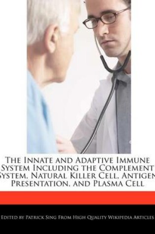 Cover of The Innate and Adaptive Immune System Including the Complement System, Natural Killer Cell, Antigen Presentation, and Plasma Cell