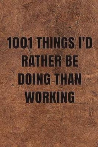 Cover of 1001 Things I'd Rather Be Doing Than Working