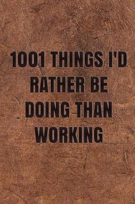 Book cover for 1001 Things I'd Rather Be Doing Than Working