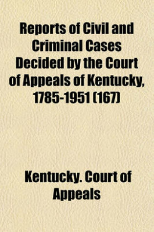 Cover of Reports of Civil and Criminal Cases Decided by the Court of Appeals of Kentucky, 1785-1951 (Volume 167)