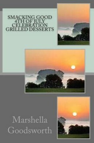 Cover of Smacking Good 4th of July Celebration Grilled Desserts