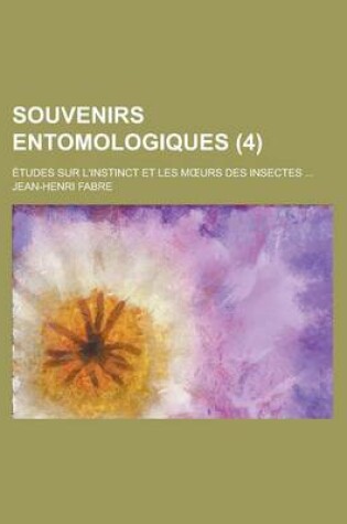 Cover of Souvenirs Entomologiques (4); Etudes Sur L'Instinct Et Les M Urs Des Insectes