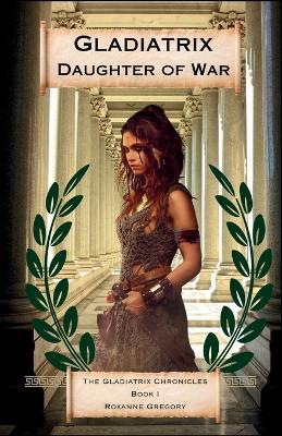 Cover of Gladiatrix Daughter of War