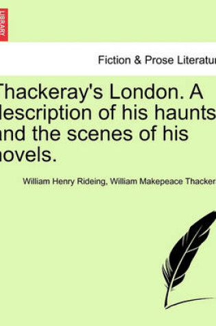 Cover of Thackeray's London. a Description of His Haunts and the Scenes of His Novels.