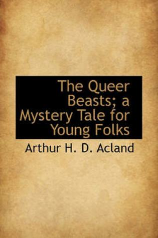 Cover of The Queer Beasts; A Mystery Tale for Young Folks