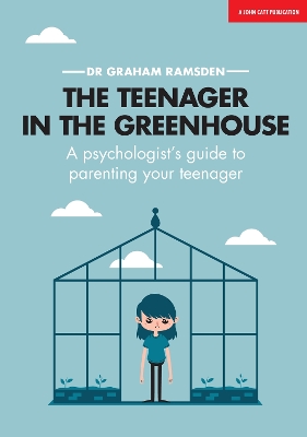 Book cover for The Teenager In The Greenhouse: A psychologist's guide to parenting your teenager