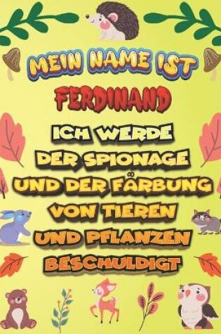 Cover of Mein Name ist Ferdinand Ich werde der Spionage und der Farbung von Tieren und Pflanzen beschuldigt