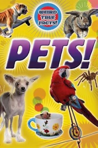 Cover of Weird True Facts: Pets!