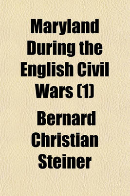 Book cover for Maryland During the English Civil Wars (Volume 1)