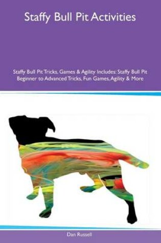 Cover of Staffy Bull Pit Activities Staffy Bull Pit Tricks, Games & Agility Includes