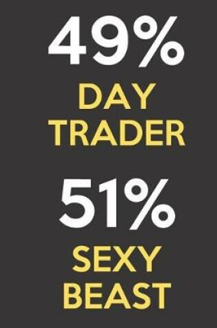 Cover of 49 Percent Day Trader 51 Percent Sexy Beast