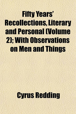 Book cover for Fifty Years' Recollections, Literary and Personal (Volume 2); With Observations on Men and Things