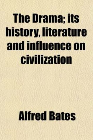 Cover of The Drama (Volume 20); Its History, Literature and Influence on Civilization American Drama. Indexes. Books for Reference and Extra Reading. (P. 327-344). Its History Literature and Influence on Civilization