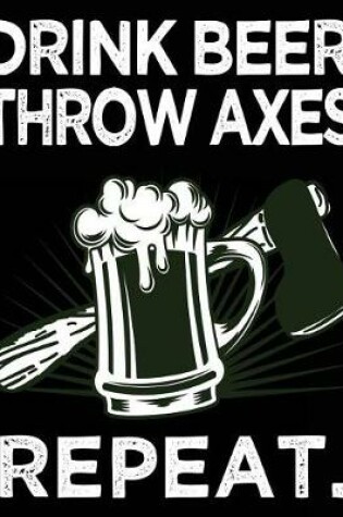 Cover of Drink Beer. Throw Axes. Repeat.