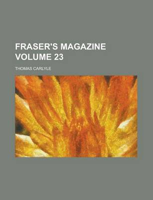 Book cover for Fraser's Magazine Volume 23